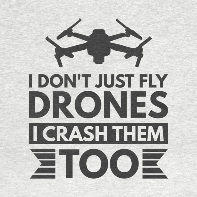 I don't just fly drones I crash them too by Arish Van Designs